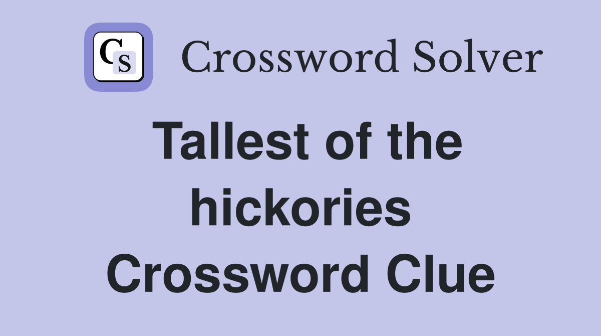 Tallest of the hickories Crossword Clue
