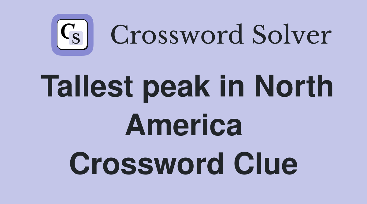 Tallest peak in North America Crossword Clue