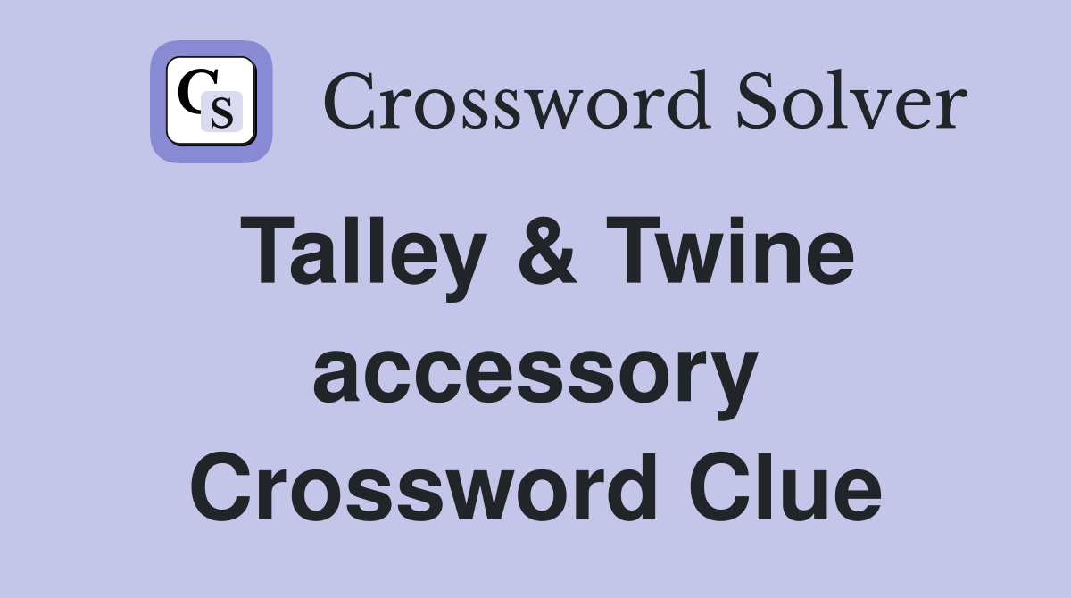 Talley & Twine accessory Crossword Clue