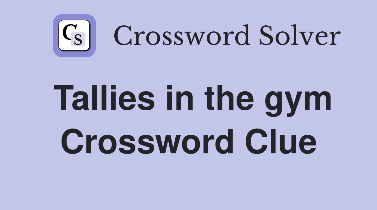 Tallies in the gym Crossword Clue
