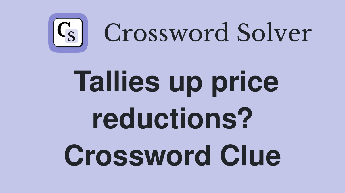 Tallies up price reductions? Crossword Clue