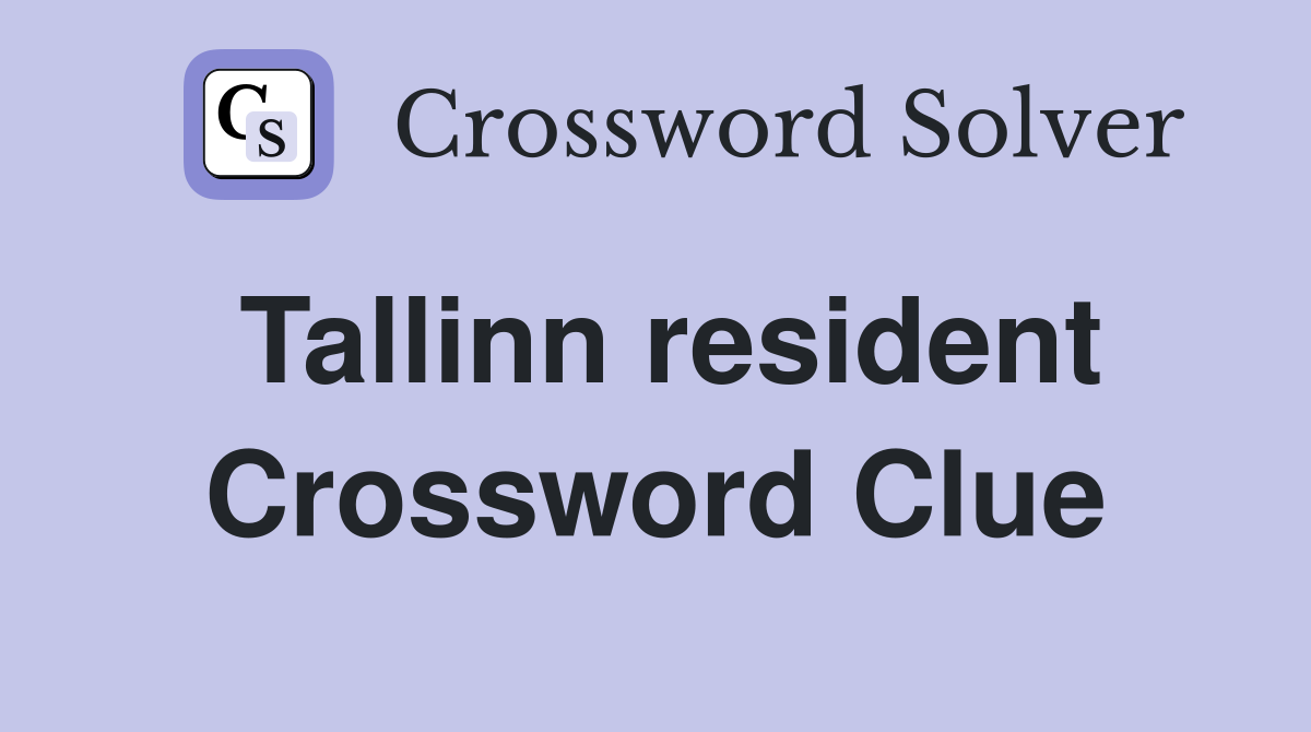 Tallinn resident Crossword Clue