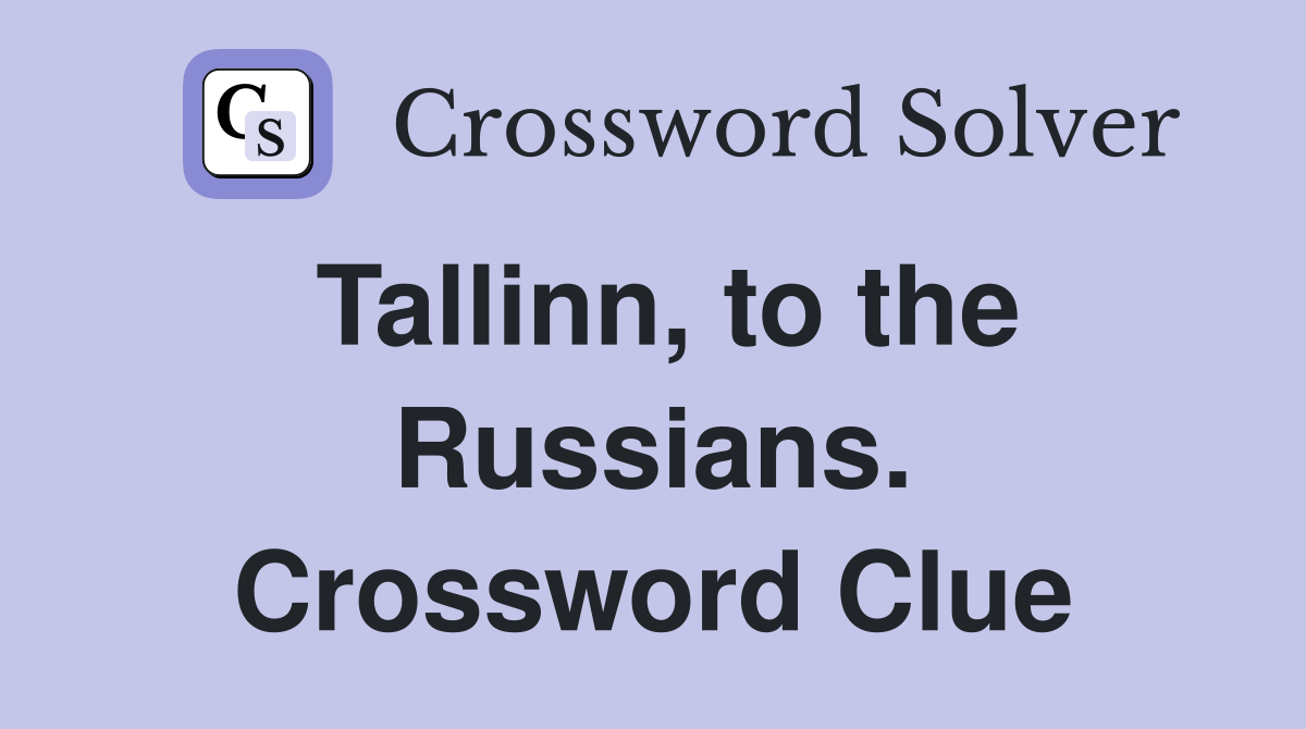 Tallinn, to the Russians. Crossword Clue