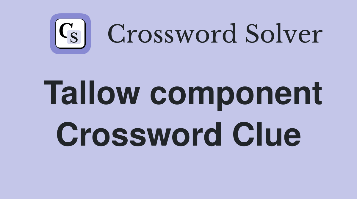 Tallow component Crossword Clue