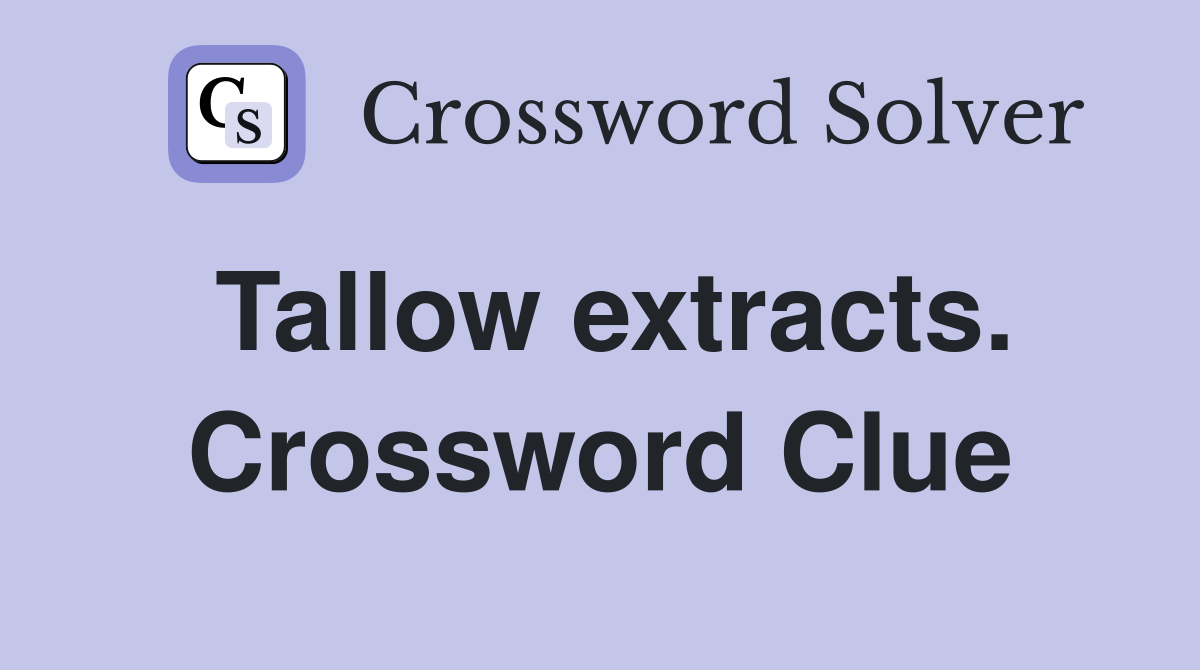 Tallow extracts. Crossword Clue