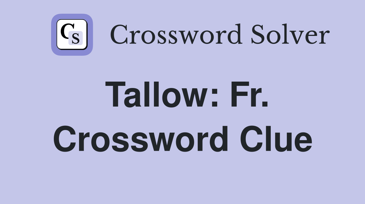 Tallow: Fr. Crossword Clue