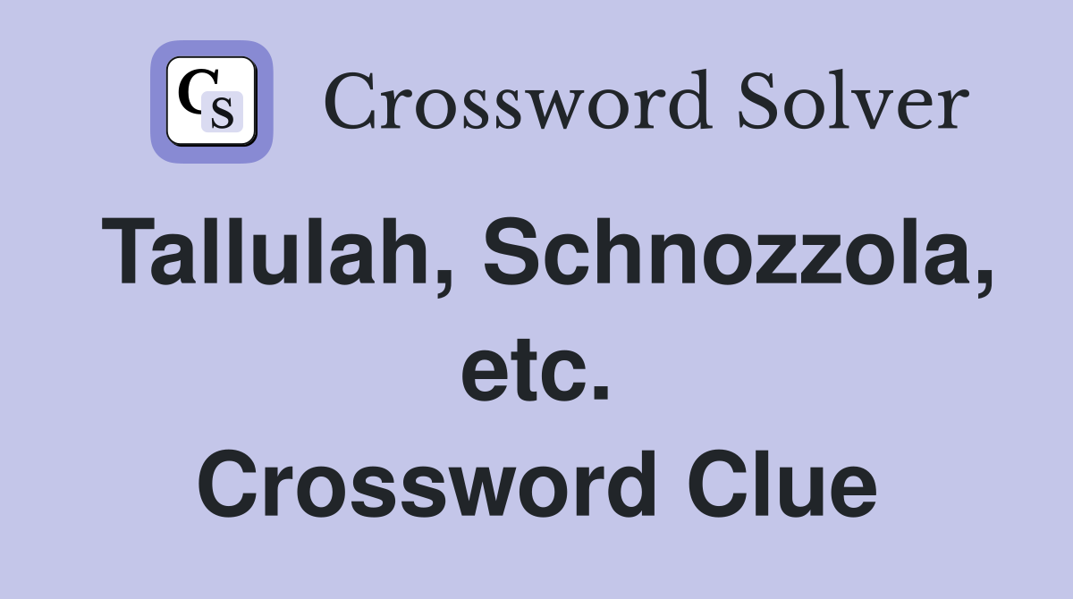 Tallulah, Schnozzola, etc. Crossword Clue