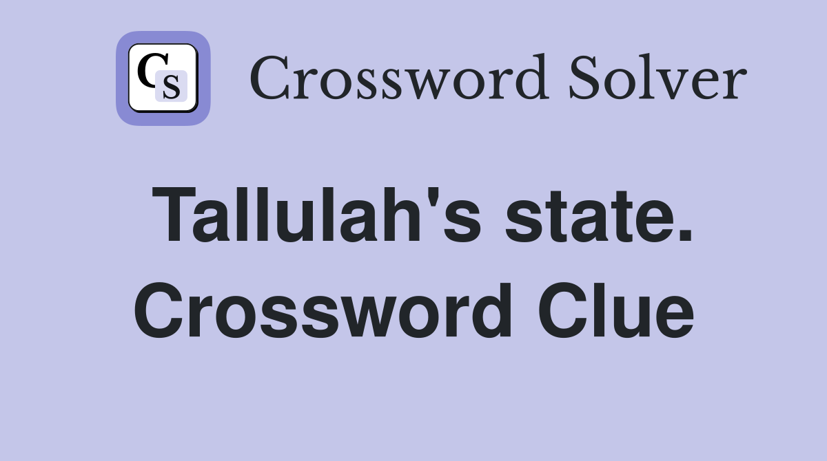 Tallulah's state. Crossword Clue