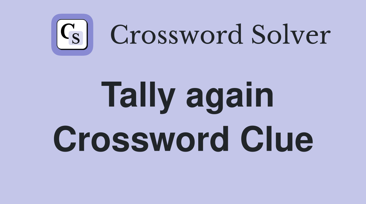 Tally again Crossword Clue