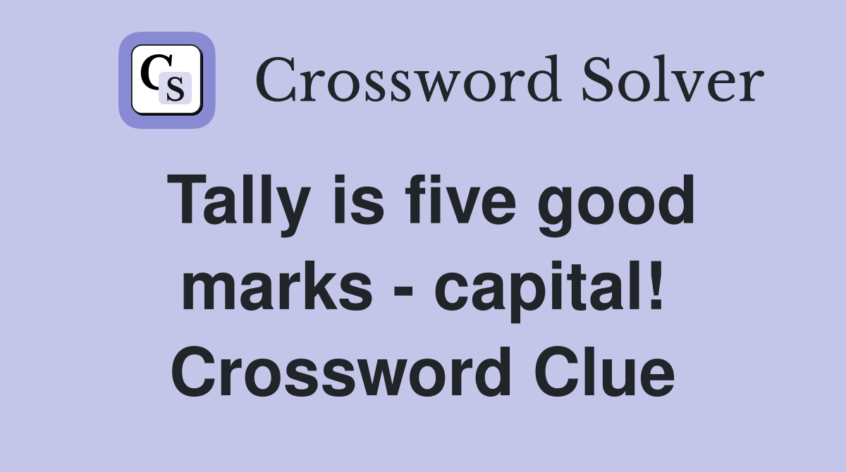 Tally is five good marks - capital! Crossword Clue