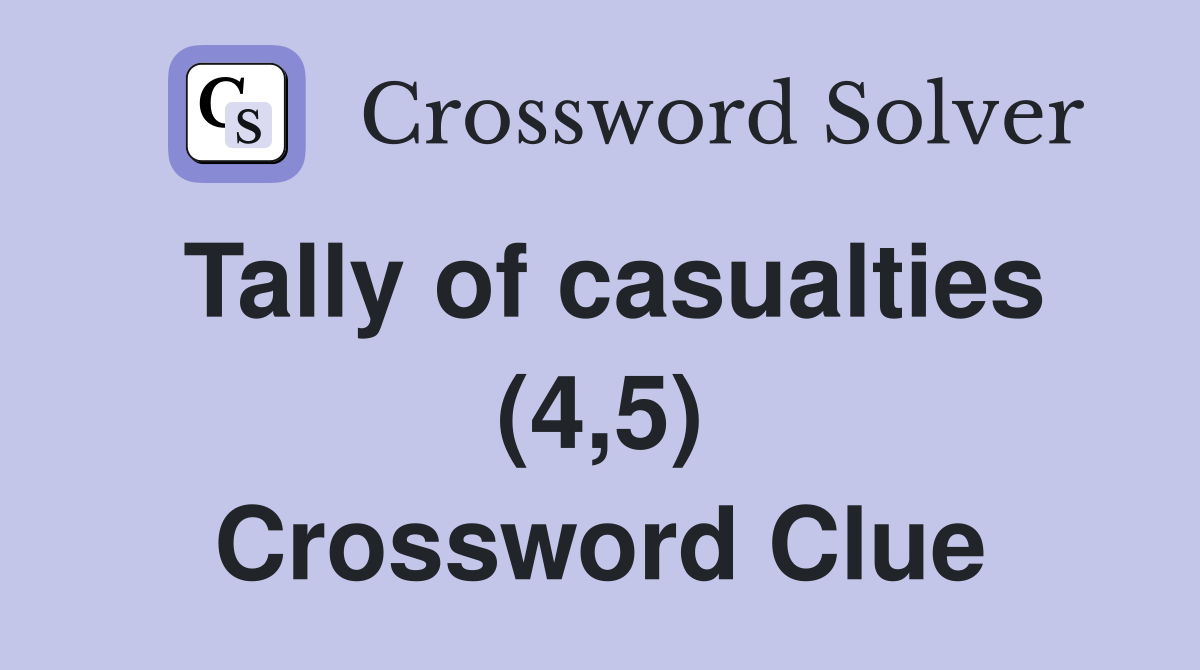 Tally of casualties (4,5) Crossword Clue
