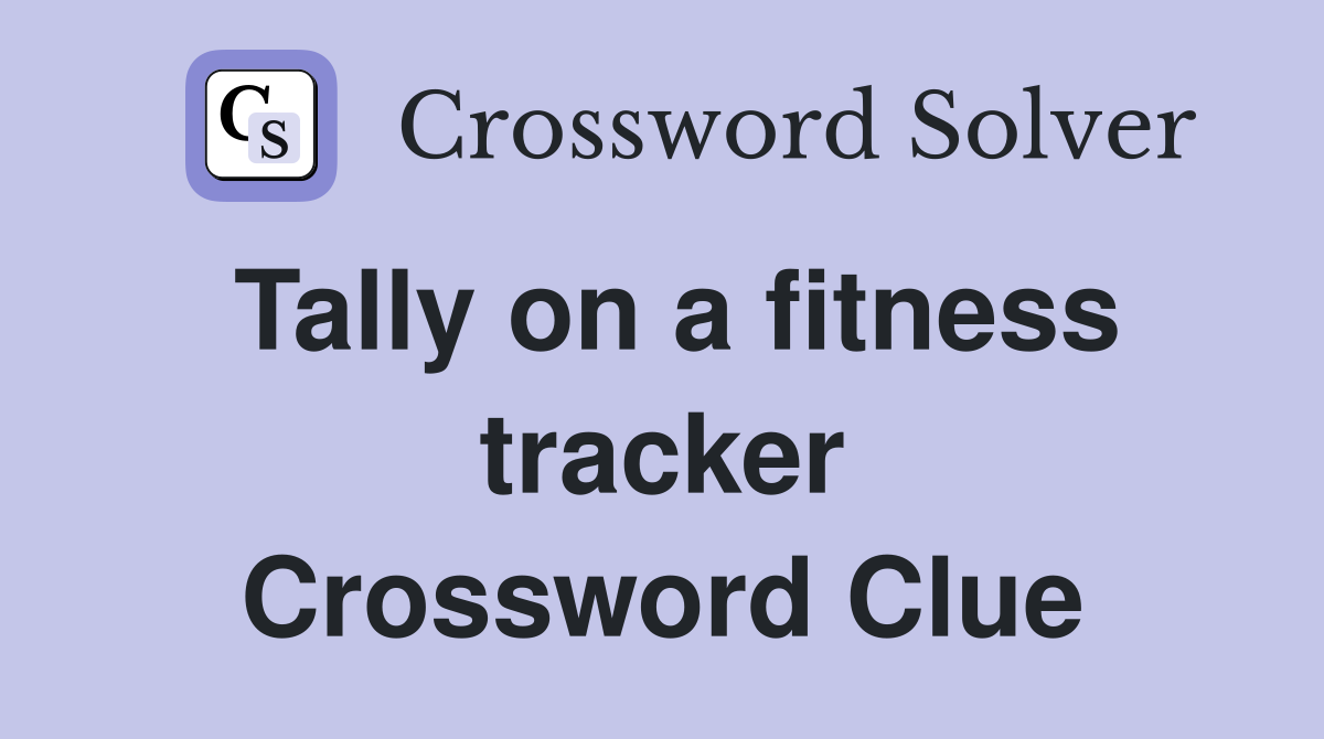 Tally on a fitness tracker Crossword Clue