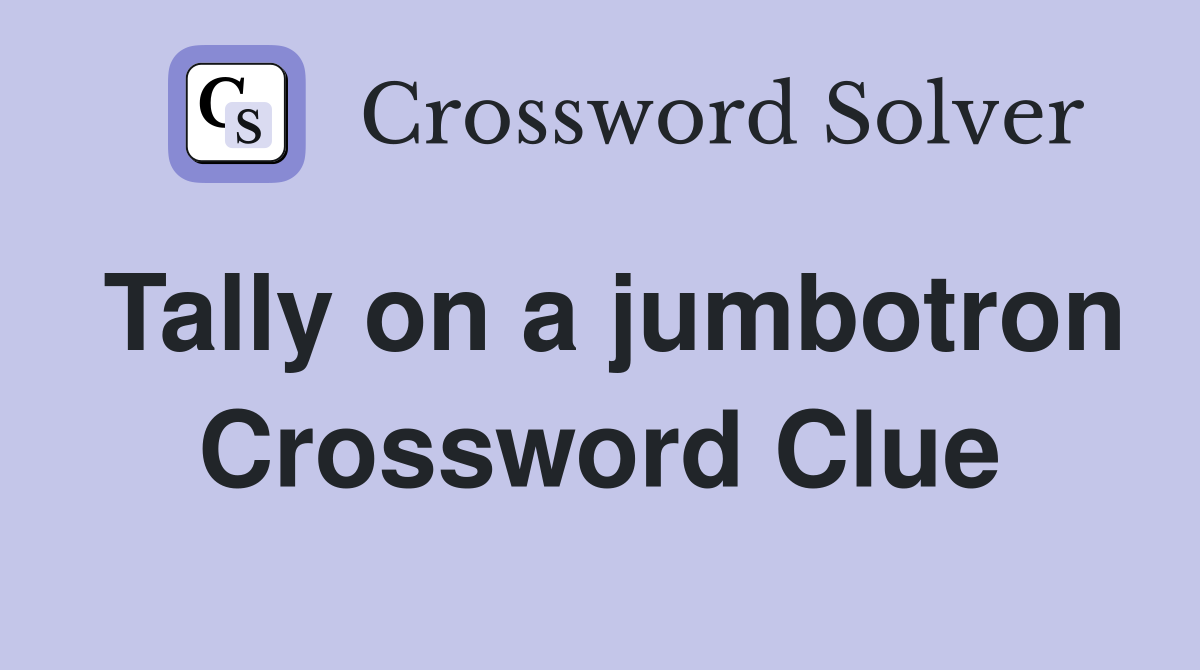 Tally on a jumbotron Crossword Clue