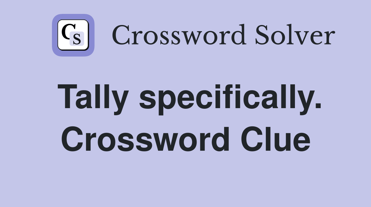 Tally specifically. Crossword Clue