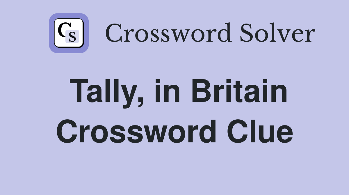 Tally, in Britain Crossword Clue
