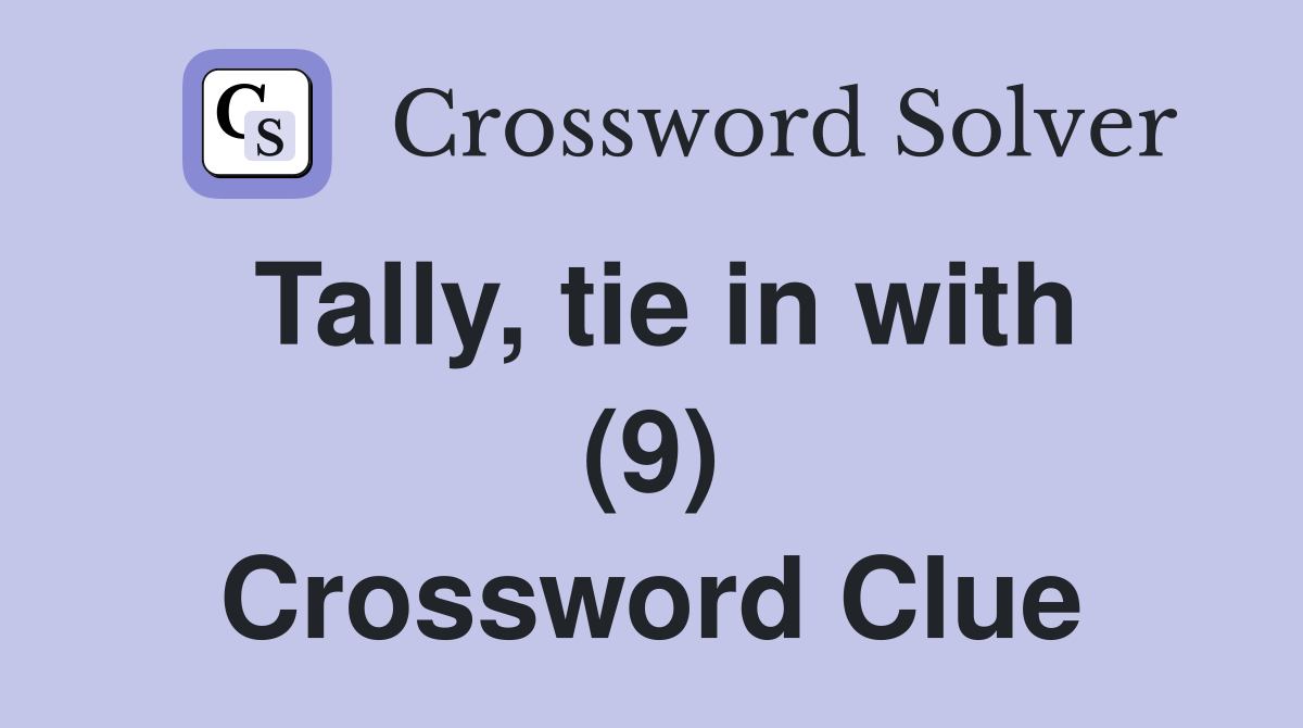 Tally, tie in with (9) Crossword Clue