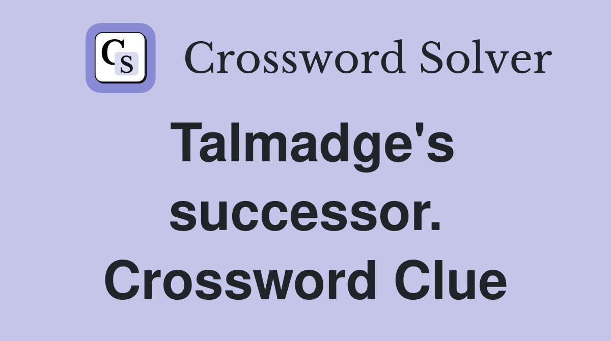 Talmadge's successor. Crossword Clue