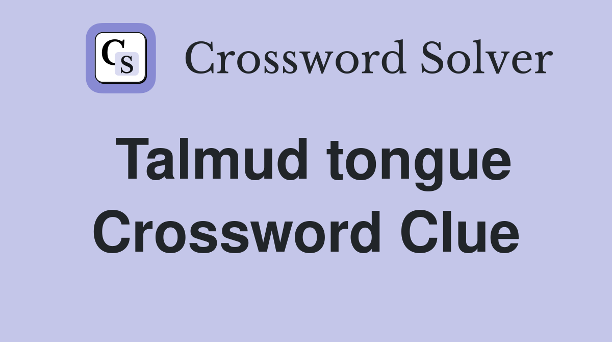 Talmud tongue Crossword Clue