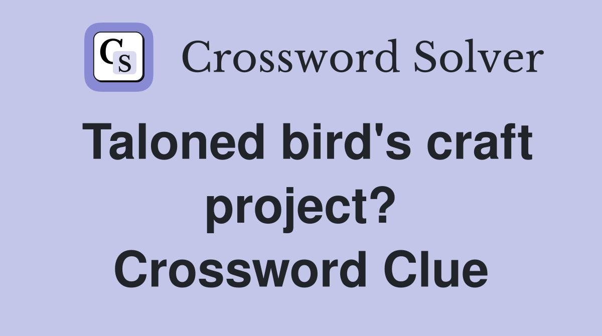 Taloned bird's craft project? Crossword Clue