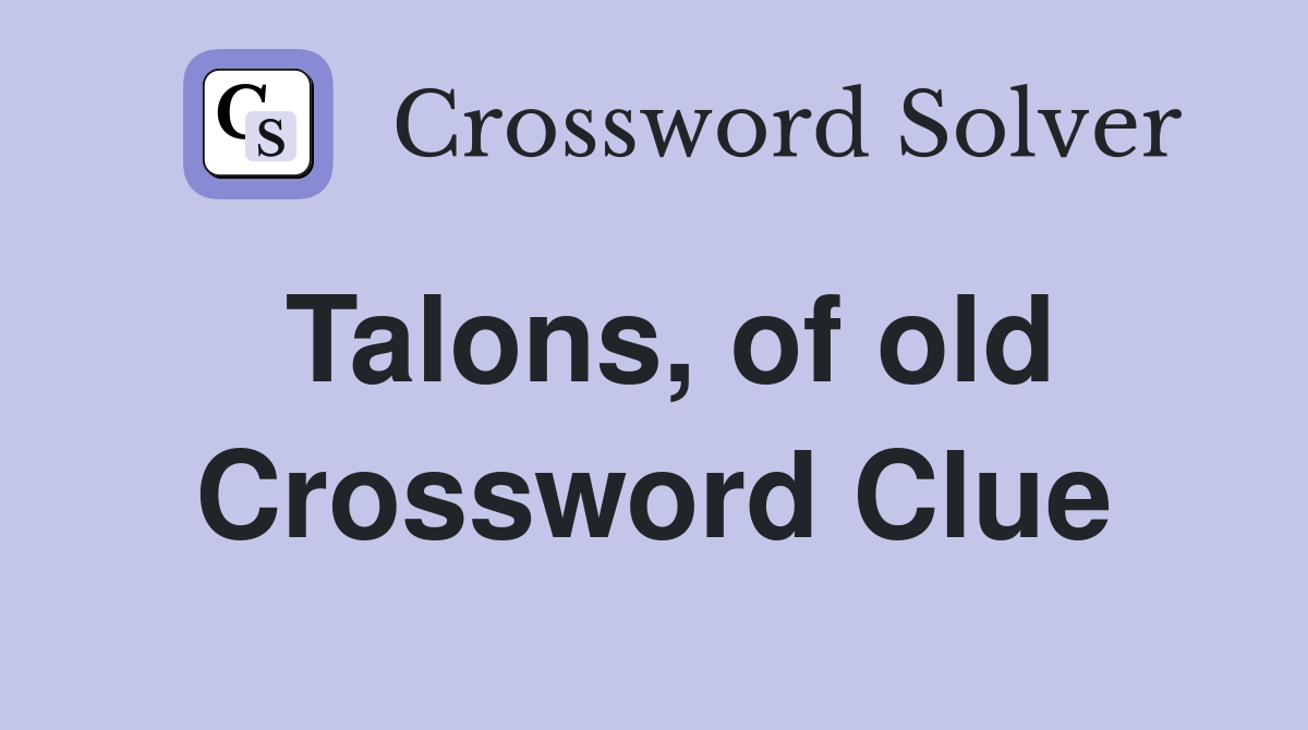 Talons, of old Crossword Clue