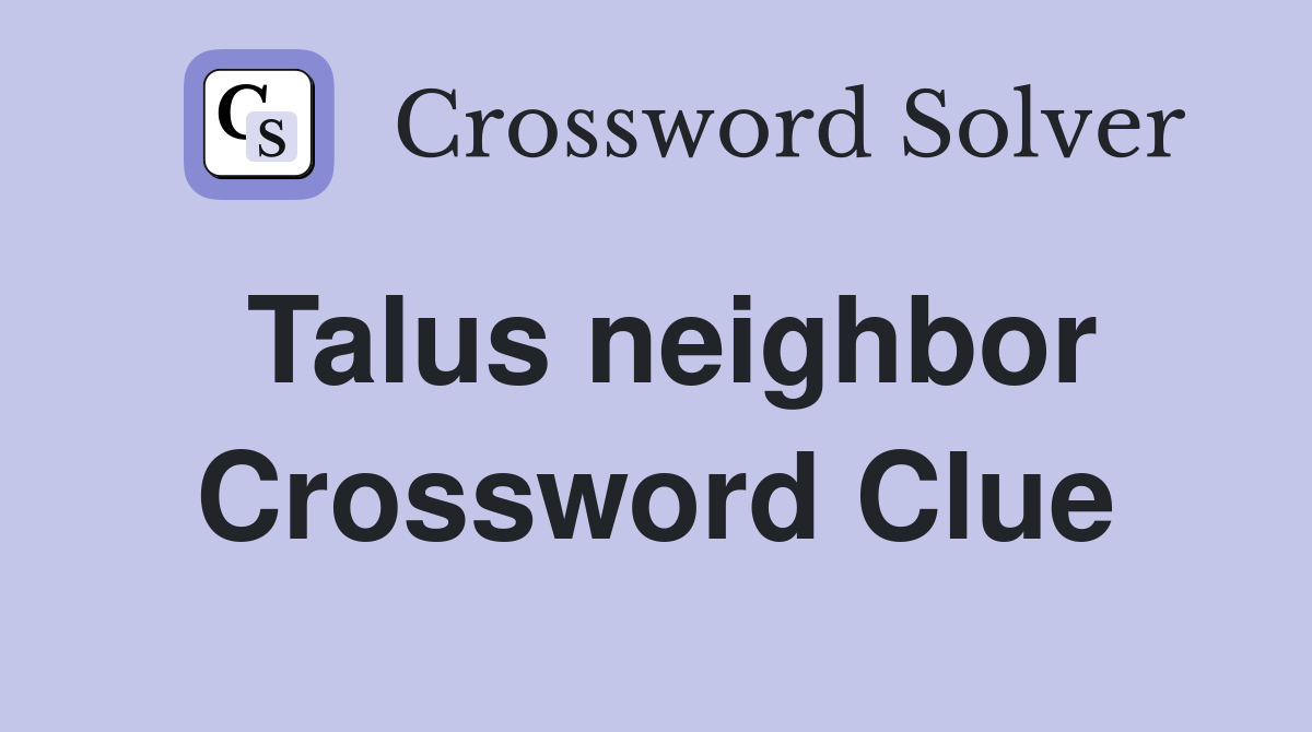 Talus neighbor Crossword Clue