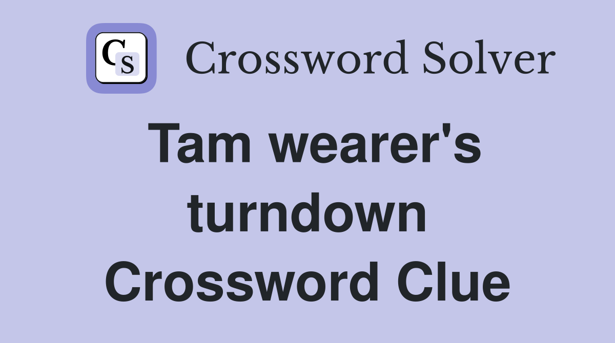 Tam wearer's turndown Crossword Clue