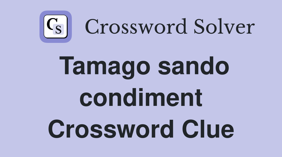 Tamago sando condiment Crossword Clue