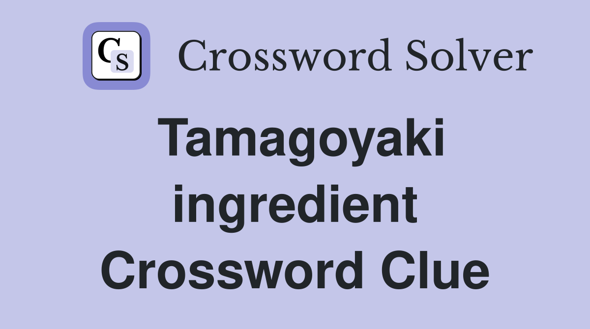 Tamagoyaki ingredient Crossword Clue