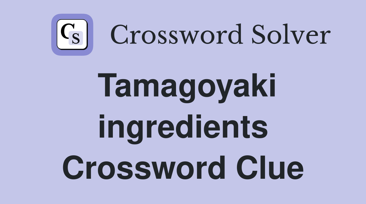 Tamagoyaki ingredients Crossword Clue