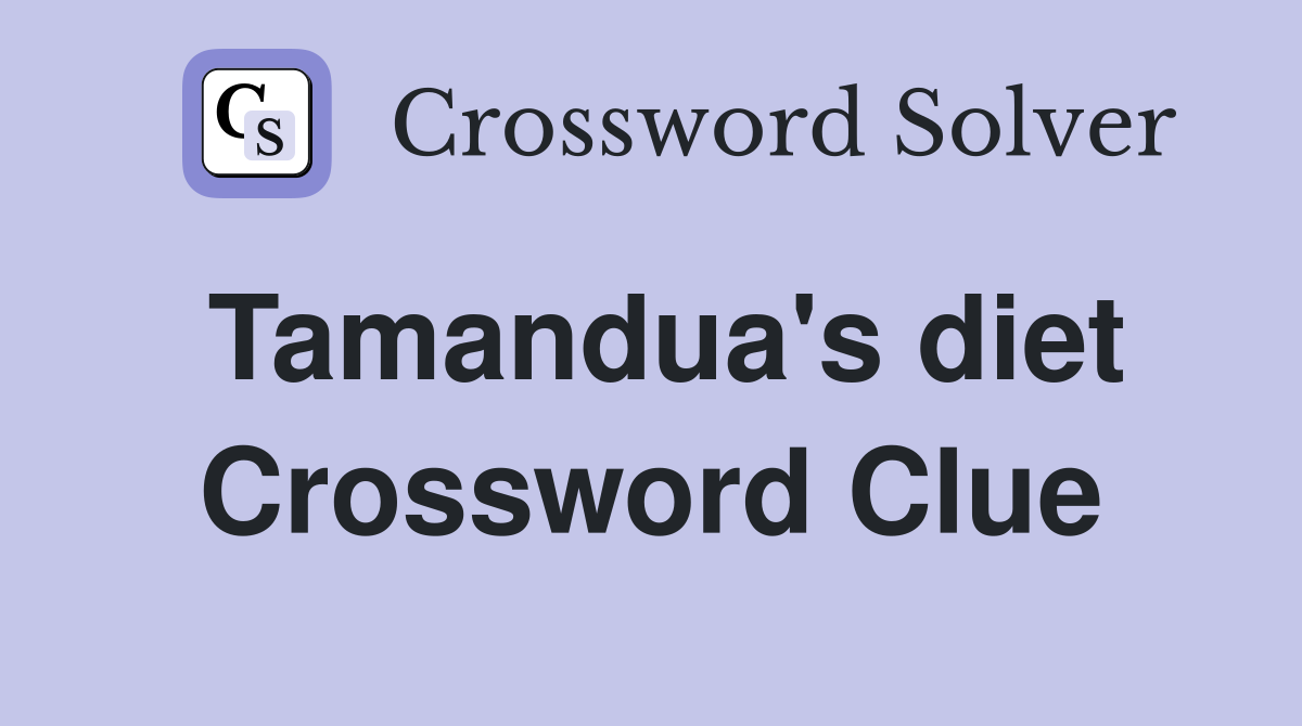 Tamandua's diet Crossword Clue