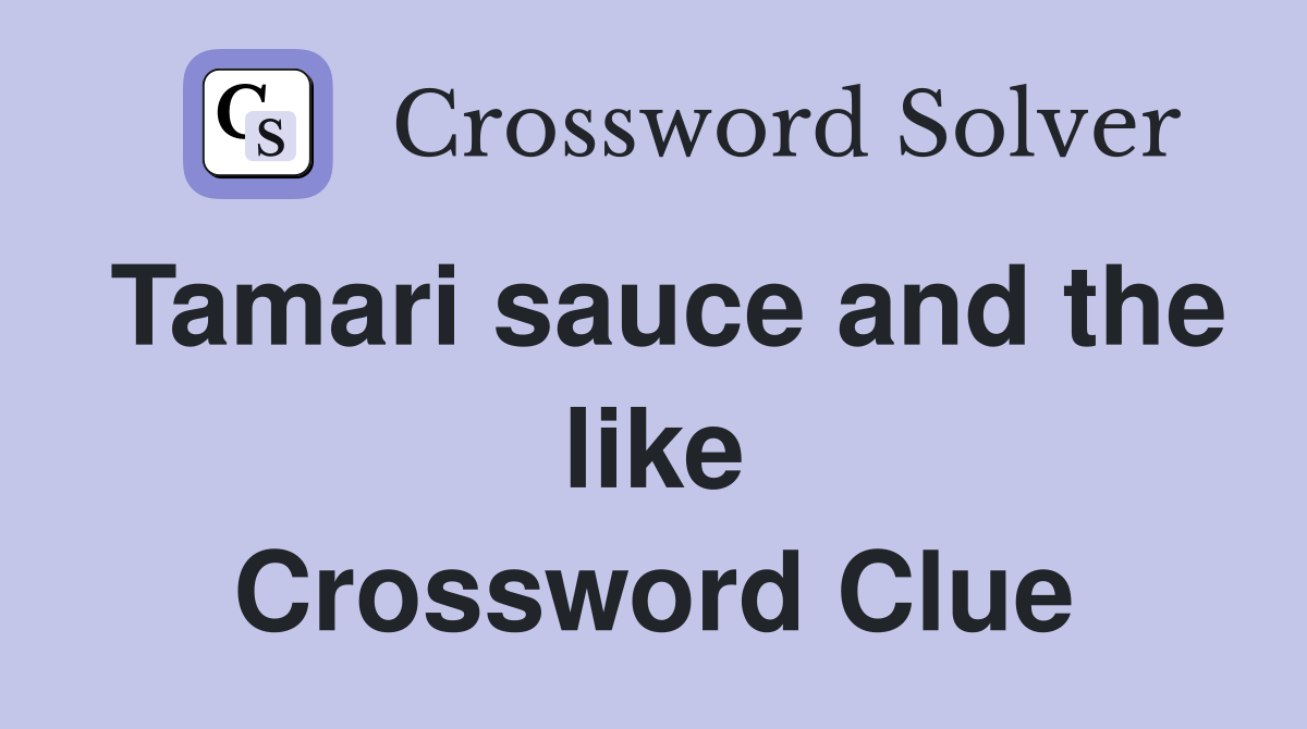 Tamari sauce and the like Crossword Clue