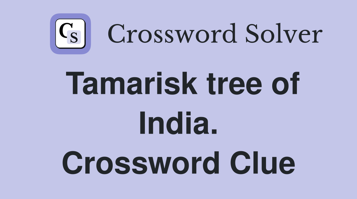 Tamarisk tree of India. Crossword Clue