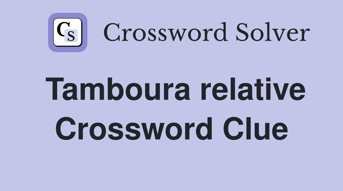 Tamboura relative Crossword Clue