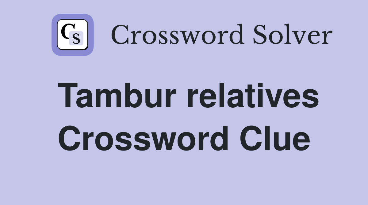 Tambur relatives Crossword Clue