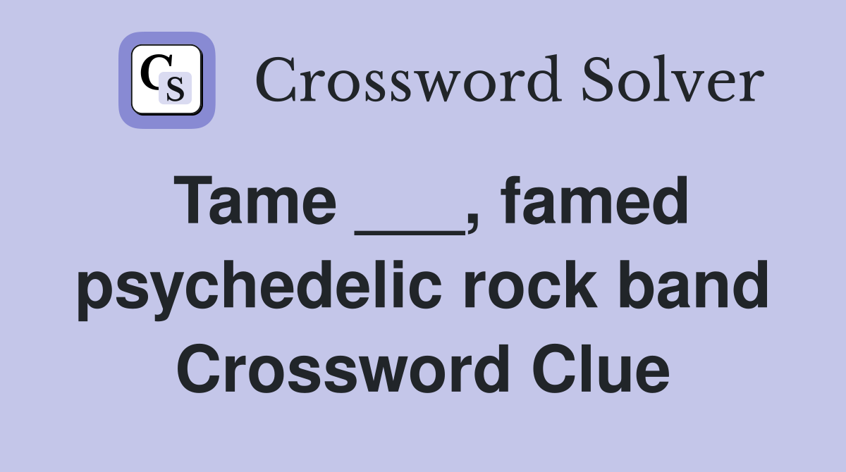 Tame ___, famed psychedelic rock band Crossword Clue