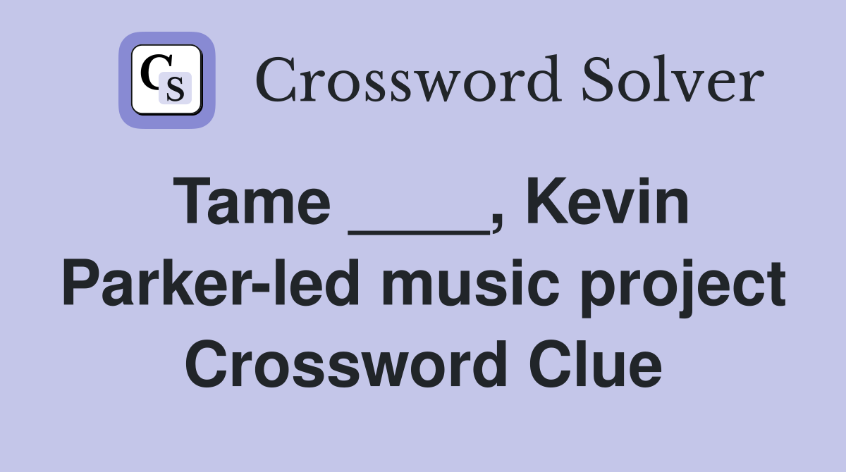 Tame ____, Kevin Parker-led music project Crossword Clue