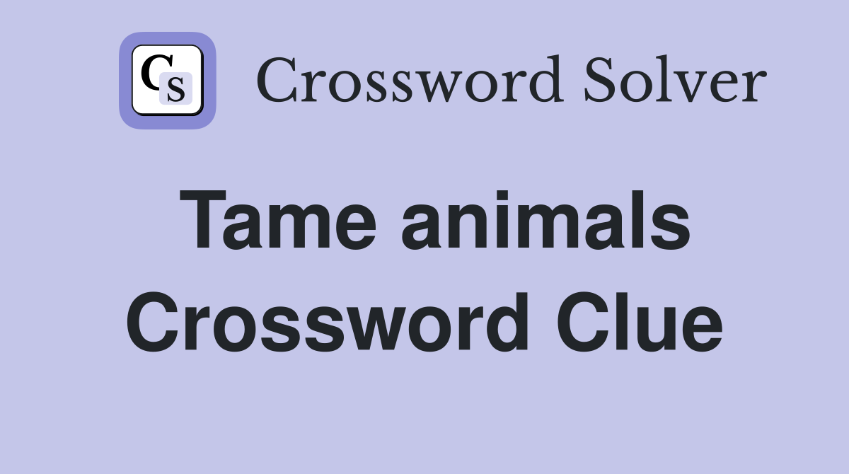Tame animals Crossword Clue