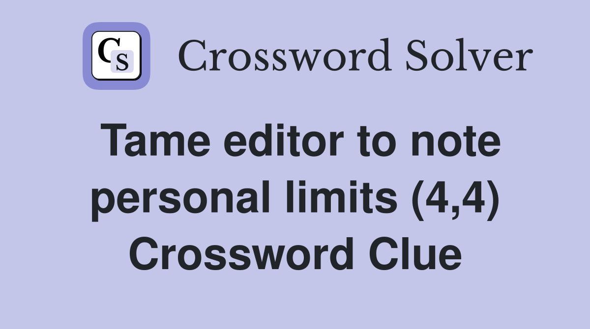 Tame editor to note personal limits (4,4) Crossword Clue