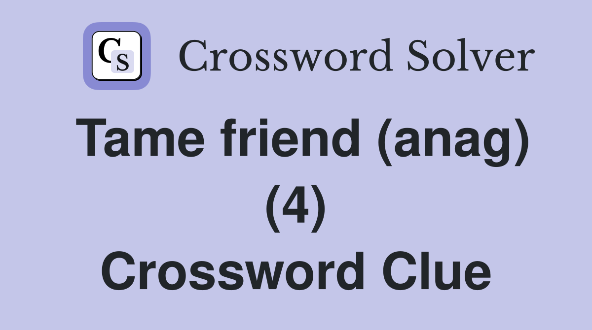 Tame friend (anag) (4) Crossword Clue