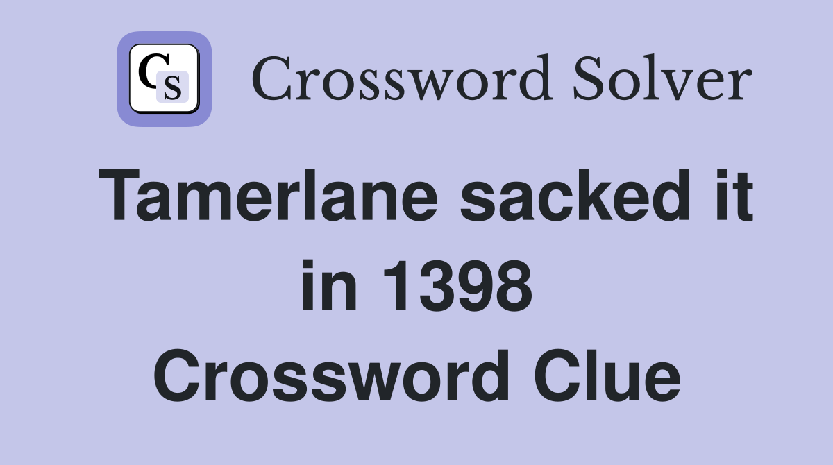 Tamerlane sacked it in 1398 Crossword Clue