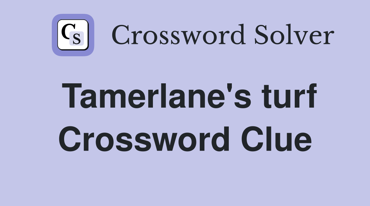 Tamerlane's turf Crossword Clue
