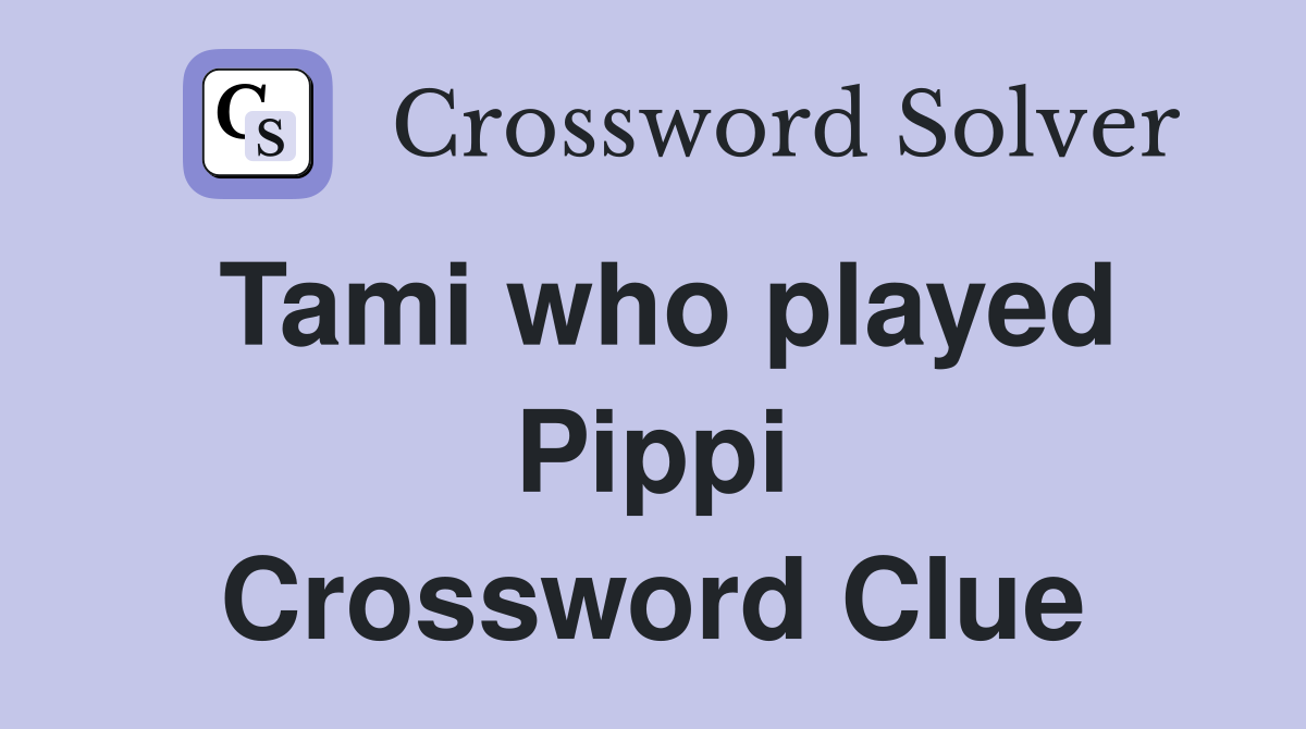 Tami who played Pippi Crossword Clue