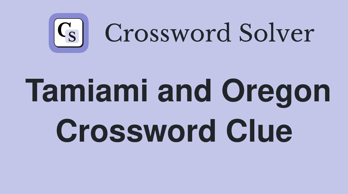Tamiami and Oregon Crossword Clue