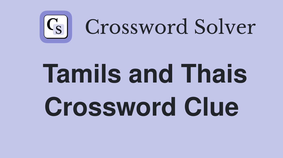 Tamils and Thais Crossword Clue