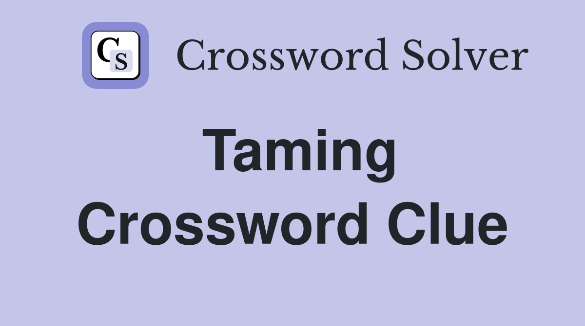 Taming Crossword Clue