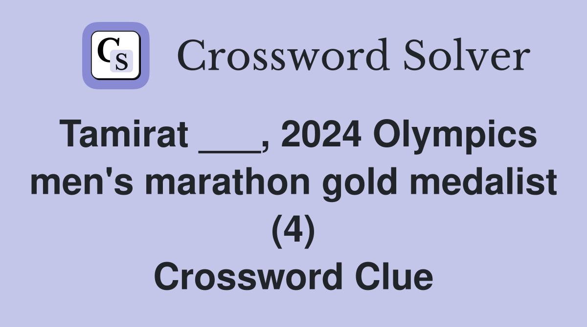 Tamirat ___, 2024 Olympics men's marathon gold medalist (4) Crossword Clue