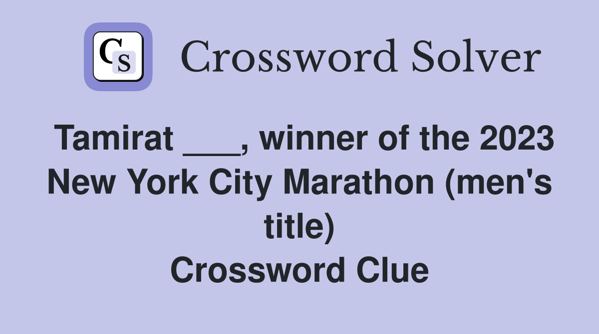 Tamirat ___, winner of the 2023 New York City Marathon (men's title) Crossword Clue