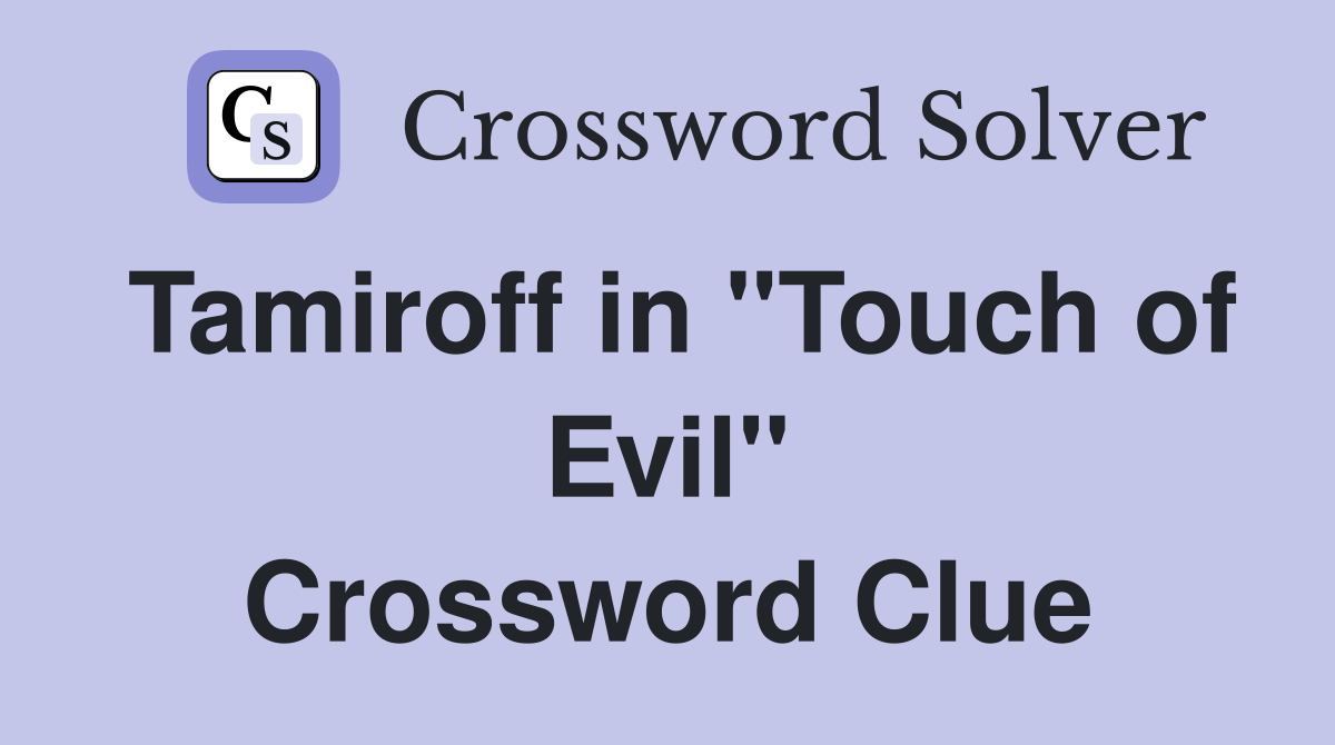 Tamiroff in "Touch of Evil" Crossword Clue
