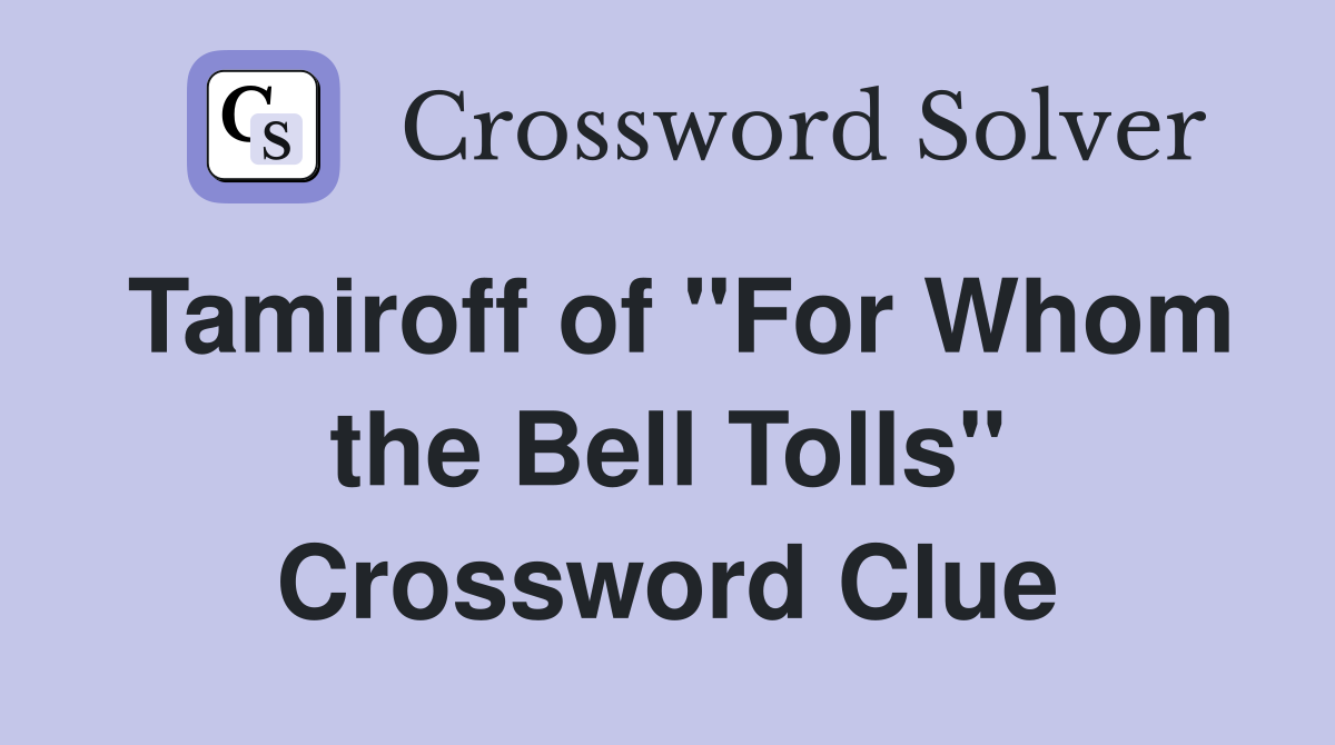 Tamiroff of "For Whom the Bell Tolls" Crossword Clue