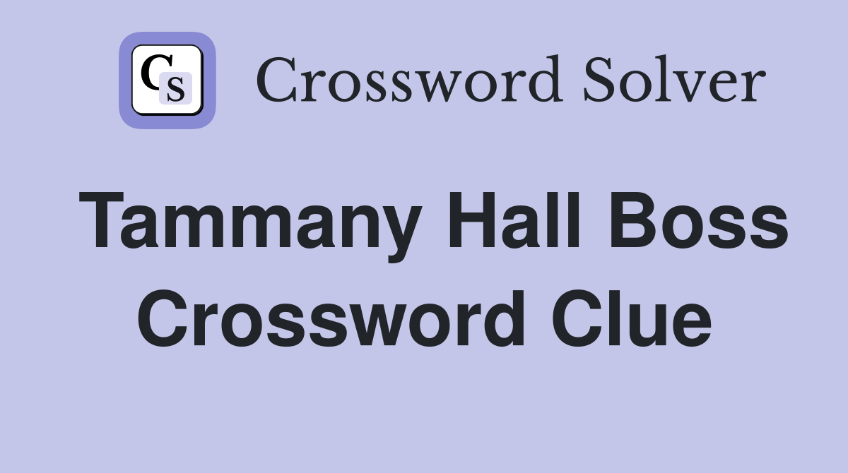 Tammany Hall Boss Crossword Clue